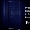 Probate: The Scariest Word in Estate Planning