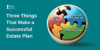 The Three Musketeers of Estate Planning – What Three Things Make a Successful Estate Plan