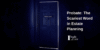 Probate: The Scariest Word in Estate Planning